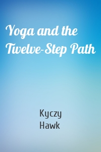 Yoga and the Twelve-Step Path