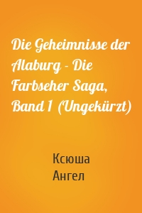 Die Geheimnisse der Alaburg - Die Farbseher Saga, Band 1 (Ungekürzt)