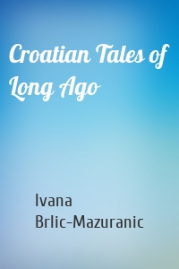 Croatian Tales of Long Ago