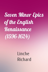 Seven Minor Epics of the English Renaissance (1596-1624)