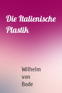 Die Italienische Plastik