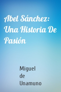 Abel Sánchez: Una Historia De Pasión
