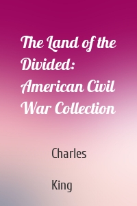 The Land of the Divided:  American Civil War Collection