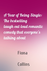 A Year of Being Single: The bestselling laugh-out-loud romantic comedy that everyone’s talking about