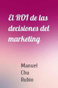 El ROI de las decisiones del marketing