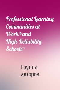 Professional Learning Communities at Work®and High-Reliability Schools™