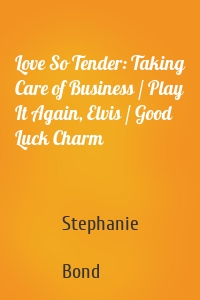 Love So Tender: Taking Care of Business / Play It Again, Elvis / Good Luck Charm