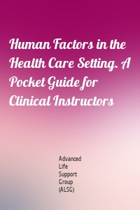 Human Factors in the Health Care Setting. A Pocket Guide for Clinical Instructors