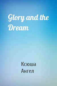 Glory and the Dream