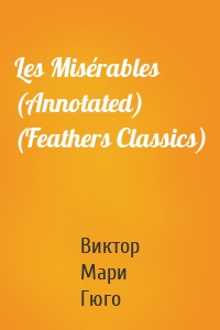 Les Misérables (Annotated) (Feathers Classics)