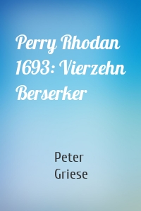 Perry Rhodan 1693: Vierzehn Berserker