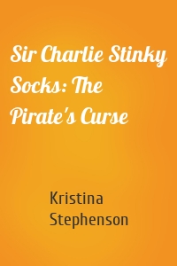 Sir Charlie Stinky Socks: The Pirate's Curse