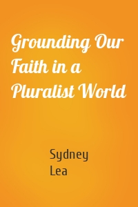 Grounding Our Faith in a Pluralist World