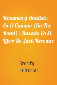 Resumen y Analisis: En El Camino (On The Road) - Basado En El Libro De Jack Kerouac
