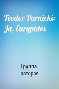 Teodor Parnicki: Ja, Eurypides