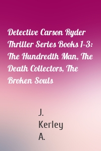 Detective Carson Ryder Thriller Series Books 1–3: The Hundredth Man, The Death Collectors, The Broken Souls