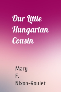 Our Little Hungarian Cousin