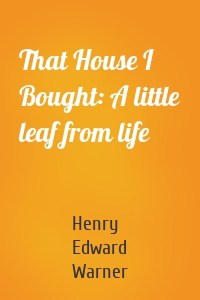That House I Bought: A little leaf from life