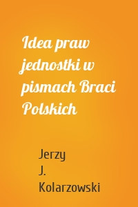 Idea praw jednostki w pismach Braci Polskich