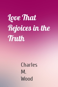 Love That Rejoices in the Truth