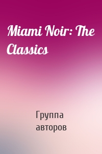 Miami Noir: The Classics
