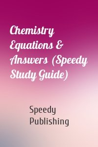 Chemistry Equations & Answers (Speedy Study Guide)