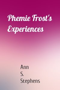 Phemie Frost's Experiences