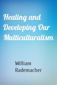 Healing and Developing Our Multiculturalism