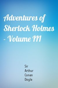 Adventures of Sherlock Holmes - Volume III