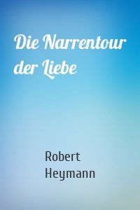 Die Narrentour der Liebe