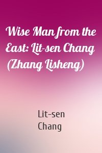 Wise Man from the East: Lit-sen Chang (Zhang Lisheng)