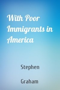With Poor Immigrants in America