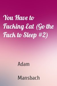 You Have to Fucking Eat (Go the Fuck to Sleep #2)