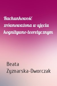 Rachunkowość zrównoważona w ujęciu kognitywno-teoretycznym