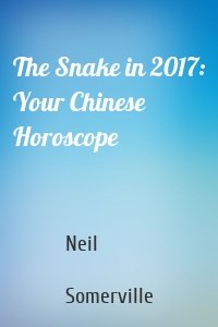 The Snake in 2017: Your Chinese Horoscope