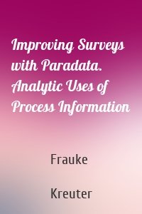 Improving Surveys with Paradata. Analytic Uses of Process Information