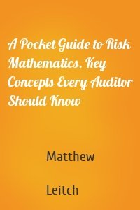 A Pocket Guide to Risk Mathematics. Key Concepts Every Auditor Should Know