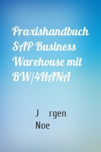 Praxishandbuch SAP Business Warehouse mit BW/4HANA