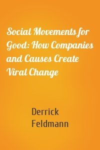 Social Movements for Good: How Companies and Causes Create Viral Change