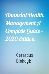 Financial Health Management A Complete Guide - 2020 Edition