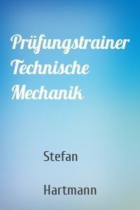 Prüfungstrainer Technische Mechanik