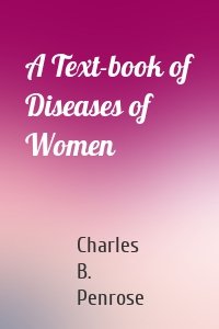 A Text-book of Diseases of Women