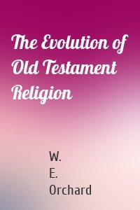 The Evolution of Old Testament Religion