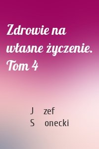 Zdrowie na własne życzenie. Tom 4