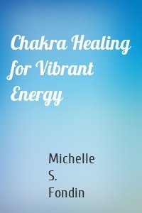 Chakra Healing for Vibrant Energy