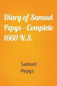 Diary of Samuel Pepys - Complete 1660 N.S.