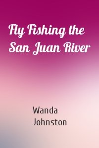 Fly Fishing the San Juan River