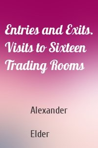 Entries and Exits. Visits to Sixteen Trading Rooms