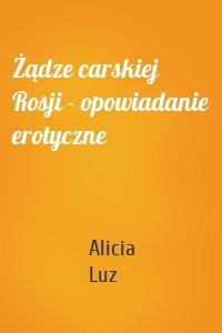 Żądze carskiej Rosji - opowiadanie erotyczne