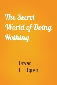 The Secret World of Doing Nothing